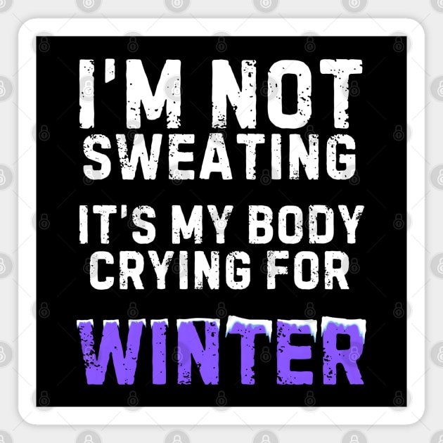 I'm Not Sweating It's My Body Crying For Winter Magnet by MakerMind8.2